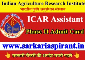 ICAR IARI Assistant Phase II Main Exam Admit Card 2023